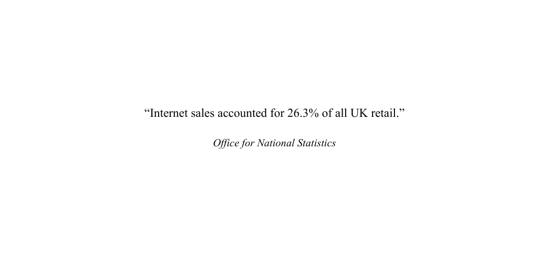“Internet sales accounted for 26.3% of all UK retail.”