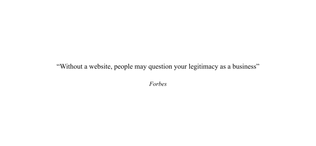 “Without a website, people may question your legitimacy as a business”